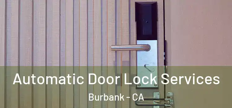 Automatic Door Lock Services Burbank - CA