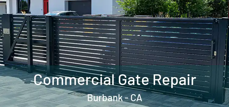 Commercial Gate Repair Burbank - CA