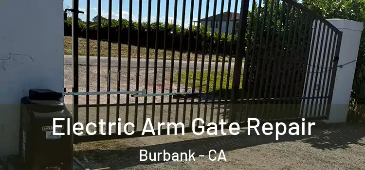 Electric Arm Gate Repair Burbank - CA