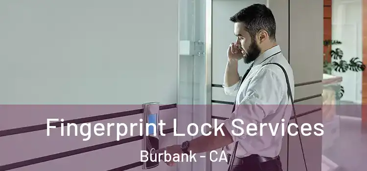 Fingerprint Lock Services Burbank - CA