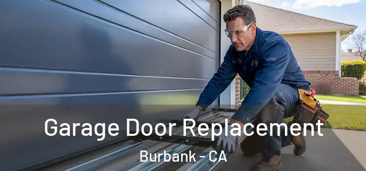  Garage Door Replacement Burbank - CA