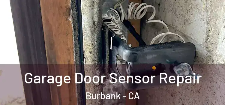 Garage Door Sensor Repair Burbank - CA