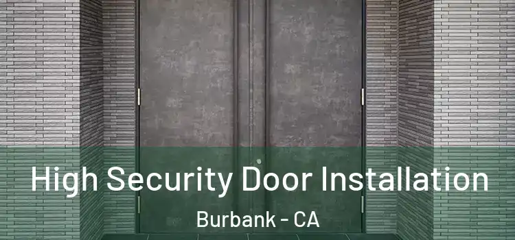 High Security Door Installation Burbank - CA